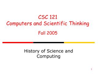 CSC 121 Computers and Scientific Thinking Fall 2005