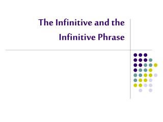 The Infinitive and the Infinitive Phrase