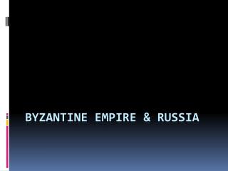 Byzantine Empire &amp; Russia