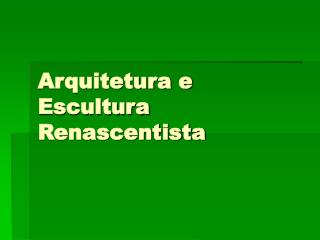 Arquitetura e Escultura Renascentista