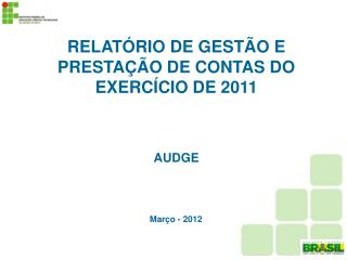 RELATÓRIO DE GESTÃO E PRESTAÇÃO DE CONTAS DO EXERCÍCIO DE 2011 AUDGE