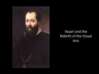 Vasari and the Rebirth of the Visual Arts