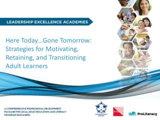Here Today…Gone Tomorrow: Strategies for Motivating, Retaining, and Transitioning Adult Learners