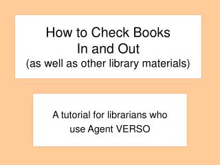How to Check Books In and Out (as well as other library materials)
