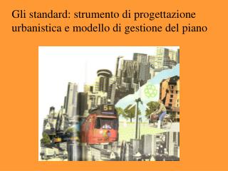 Gli standard: strumento di progettazione urbanistica e modello di gestione del piano