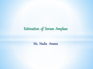 Estimation of Serum Amylase Ms. Nadia Amara