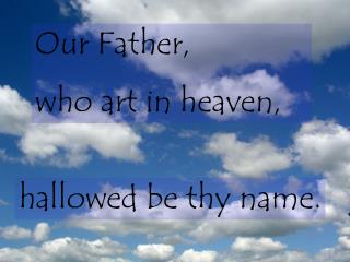 Our Father, who art in heaven,