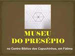 MUSEU DO PRES PIO no Centro B blico dos Capuchinhos, em F tima