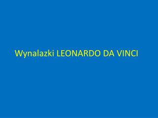 Wynalazki LEONARDO DA VINCI