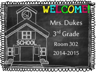 Mrs. Dukes 3 rd Grade Room 302 2014-2015