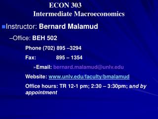 ECON 303 		Intermediate Macroeconomics Instructor: Bernard Malamud Office: BEH 502