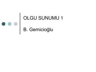 OLGU SUNUMU 1 B. Gemicioğlu