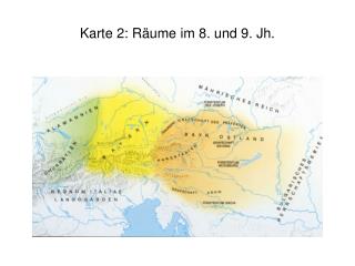 Karte 2: Räume im 8. und 9. Jh.