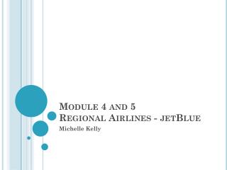 Module 4 and 5 Regional Airlines - jetBlue