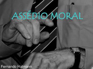 ASSÉDIO MORAL