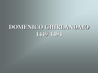 DOMENICO GHIRLANDAIO 1449-1494