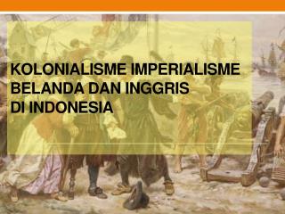 KOLONIALISME IMPERIALISME BELANDA DAN INGGRIS DI INDONESIA