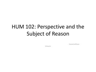 HUM 102: Perspective and the Subject of Reason