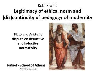 Robi Kroflič Legitimacy of ethical norm and ( dis )continuity of pedagogy of modernity