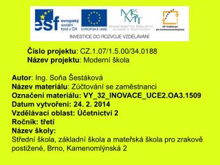 Číslo projektu : CZ.1.07/1.5.00/34.0188 Název projektu : Moderní škola