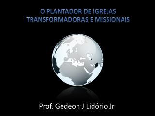 O Plantador de Igrejas Transformadoras e Missionais