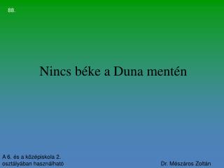 Nincs béke a Duna mentén