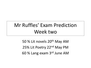 Mr Ruffles’ Exam Prediction Week two