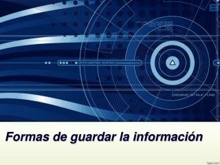 Formas de guardar la información