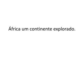 África um continente explorado.