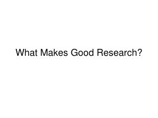 What Makes Good Research?