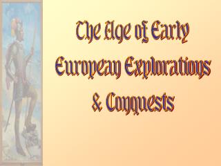 The Age of Early European Explorations &amp; Conquests