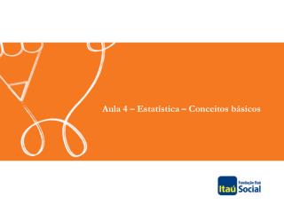 Aula 4 – Estatística – Conceitos básicos