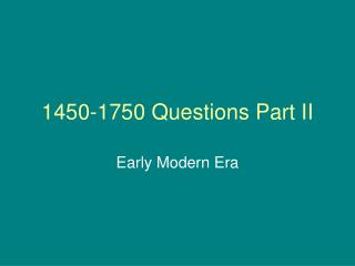 1450-1750 Questions Part II