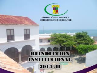 REINDUCCION INSTITUCIONAL 2014 -II