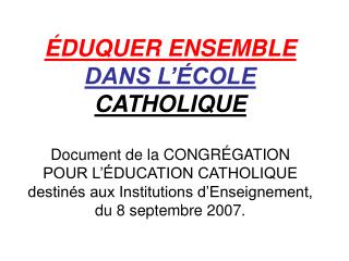 ÉDUQUER ENSEMBLE DANS L’ÉCOLE CATHOLIQUE Document de la CONGRÉGATION POUR L’ÉDUCATION CATHOLIQUE