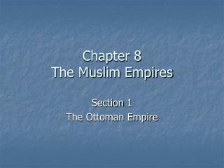 Chapter 8 The Muslim Empires