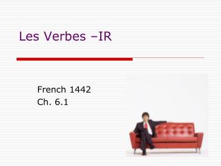 Les Verbes –IR