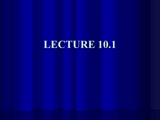 LECTURE 10.1