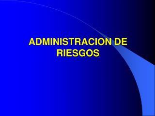 ADMINISTRACION DE RIESGOS