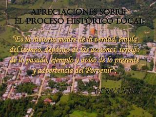 APRECIACIONES SOBRE EL PROCESO HISTÓRICO LOCAL