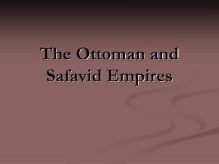 The Ottoman and Safavid Empires