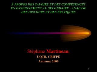 Stéphane Martineau , UQTR, CRIFPE Automne 2009