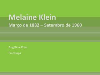 Melaine Klein Março de 1882 – Setembro de 1960