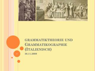 grammatiktheorie und Grammatikographie (Italienisch)