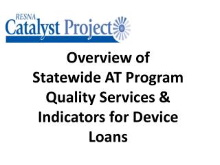 Overview of Statewide AT Program Quality Services &amp; Indicators for Device Loans
