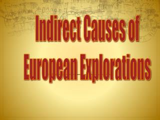 Indirect Causes of European Explorations