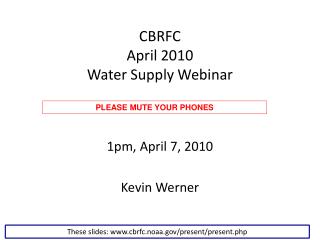 CBRFC April 2010 Water Supply Webinar