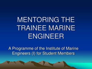 MENTORING THE TRAINEE MARINE ENGINEER