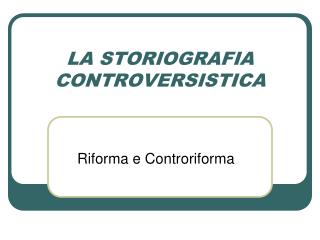 LA STORIOGRAFIA CONTROVERSISTICA