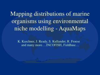 Mapping distributions of marine organisms using environmental niche modelling - AquaMaps